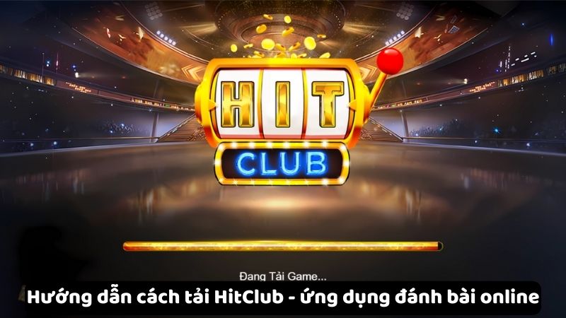 Hướng dẫn cách tải HitClub - ứng dụng đánh bài online